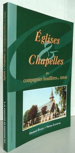 Eglises et chapelles des compagnies houillères en Artois les dossiers de Gauheria N°6