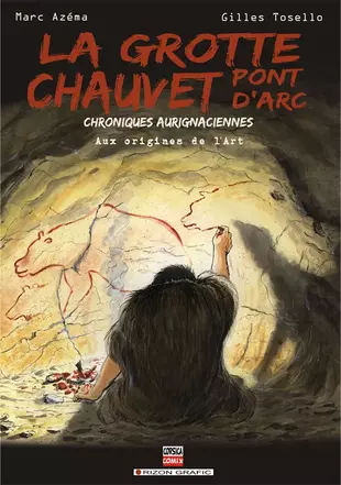 La grotte Chauvet, Pont d'Arc - Chroniques aurignaciennes, aux origines de l'art