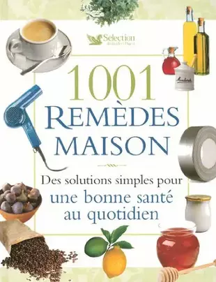 1001 Remèdes maison : Des solutions simples pour une bonne santé au quotidien de Sélection du Reader's Digest (2007) Relié