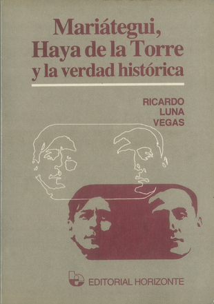 Mariategui, Haya de la Torre y la Verdad Historica. Historia Politica, No. 3