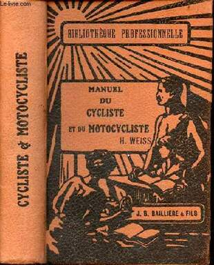 Manuel du cycliste et motocycliste bicyclettes, motocyclettes, tricycles, side-cars et cyclecars, par Eugène H. Weiss